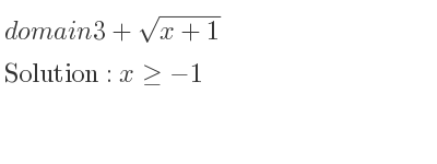 The domain of 3+sqrt(x+1) is x>=-1